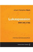 Lukaspassion - A Full Vocal and Instrumental Score BWV 246 (1730)