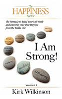 I AM STRONG! The Formula to Build your Self-Worth and Discover your True Purpose from the Inside Out!