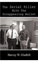Serial Killer With the Disappearing Bullet