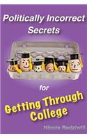 Politically Incorrect Secrets for Getting Through College