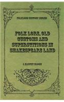 Folk Lore, Old Customs and Superstitions in Shakespeare Land