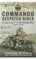 Commando Despatch Rider: From D-Day to Deutschland 1944-45