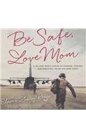 Be Safe, Love Mom Lib/E