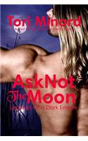 Ask Not The Moon: (Legends of a Dark Empire)