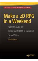 Make a 2D RPG in a Weekend: Second Edition: With RPG Maker Mv