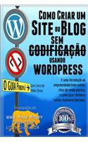 Como Criar um Site ou Blog com WordPress sem Codificacao: Uma introdução ao empreendedorismo online, sites de renda passiva, e como ganhar dinheiro online realmente funciona!