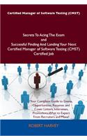 Certified Manager of Software Testing (Cmst) Secrets to Acing the Exam and Successful Finding and Landing Your Next Certified Manager of Software Testing (Cmst) Certified Job