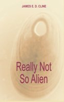 Really Not So Alien