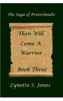 Then Will Come A Warrior