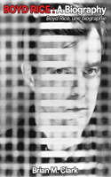 Boyd Rice: A Biography: Boyd Rice, une biographie(English)