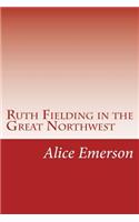Ruth Fielding in the Great Northwest