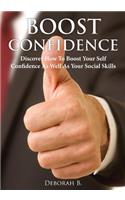 Boost Confidence: Discover How to Boost Your Self Confidence as Well as Your Social Skills