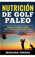 NUTRICION De GOLF PALEO: MEJORA TU SWING y JUEGO CON LA MEJOR DIETA PALEOLITICA