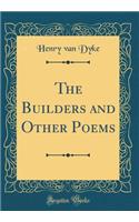 The Builders and Other Poems (Classic Reprint)