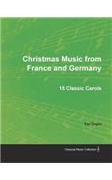 Christmas Music from France and Germany - 15 Classic Carols for Organ