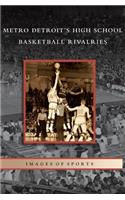 Metro Detroit's High School Basketball Rivalries