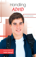Handling ADHD: (Handling Health Challenges)