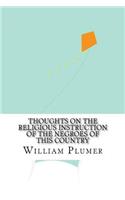 Thoughts on the Religious Instruction of the Negroes of this Country