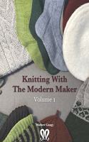 Knitting with The Modern Maker Volume 1