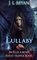 Lullaby: (Ellie Jordan, Ghost Trapper Book 7)(7 Ellie Jordan, Ghost Trapper)