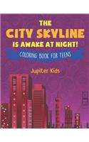 City Skyline Is Awake At Night! Coloring Book for Teens