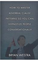 How To Master Adverbial Clause Patterns So You Can Hypnotize People Conversationally