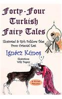Forty-four Turkish Fairy Tales: [Illustrated & Rich Folklore Tales From Oriental East]