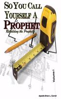 So You Call Yourself A Prophet: Rebuilding the Prophetic