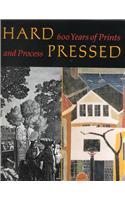 Hard Pressed: 600 Years of Prints and Process
