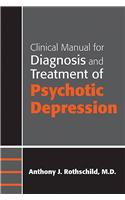 Clinical Manual for Diagnosis and Treatment of Psychotic Depression