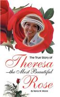 True Story of Theresa the Most Beautiful Rose