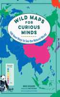 Wild Maps for Curious Minds - 100 New Ways to See the Natural World