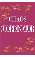 Chaos Coordinator: Chaos Coordinator Notebook, Mom Notebook, Funny Mom Gift, Lady Boss Notebook: Chaos Coordinator: Chaos Coordinator Notebook Funny Mom Gift