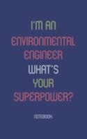 I'm An Environmental Engineer What Is Your Superpower?: Notebook