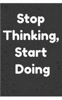 Stop Thinking, Start Doing