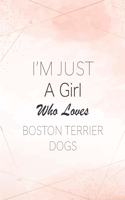 I'm Just A Girl Who Loves Boston Terrier dogs SketchBook: Cute Notebook for Drawing, Writing, Painting, Sketching or Doodling: A perfect 8.5x11 Sketchbook to offer as a Birthday gift for Boston Terrier dogs