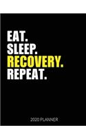 Eat Sleep Recovery Repeat 2020 Planner: Recovery Weekly Planner Includes Daily Planner & Monthly Overview - Personal Organizer With 2020 Calendar - 8.5x11 Inch White Paper