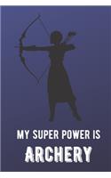 My Super Power Is Archery: Athlete Sports Hobby Journal and Notebook for Friends Family Coworkers. Lined Paper Note Book.
