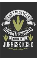 Don't Mess With Daughtersaurus You'll Get Jurasskicked