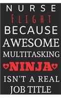 Nurse Flight Because Awesome Multitasking Ninja Isn't A Real Job Title: Perfect Gift For A Nurse (100 Pages, Blank Notebook, 6 x 9) (Cool Notebooks) Paperback