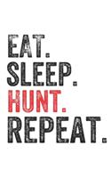 Eat Sleep Hunt Repeat Hunters Perfect Notebook: Lined Notebook / Journal Gift, Hunt, 120 Pages, 6 x 9 inches, Personal Diary, Personalized Journal, Customized Journal, The Diary of, First names, D