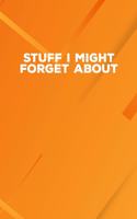 Stuff I Might Forget About