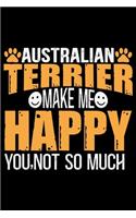 Australian Terrier Make Me Happy You, Not So Much
