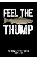 Feel The Thump Fishing Notebook 120 Pages