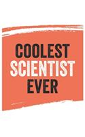 Coolest scientist Ever Notebook, scientists Gifts scientist Appreciation Gift, Best scientist Notebook A beautiful