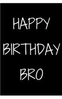 Happy birthday Bro Notebook Gift For Brother/Friend, Journal Gift, 120 Pages, 6x9, Soft Cover, Matte Finish