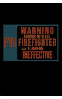 FYI. Warning: Arguing with the firefighter will be ineffective: Notebook - Journal - Diary - 110 Lined pages - 6 x 9 in - 15.24 x 22.86 cm - Doodle Book - Funny G