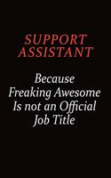 Support Assistant Because Freaking Awesome Is Not An Official Job Title: Career journal, notebook and writing journal for encouraging men, women and kids. A framework for building your career.