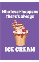 Whatever Happens There's Always Ice Cream: Paperback Notebook with 111 cream pages - Matte finish cover - 6" x 9"