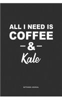 All I Need Is Coffee & Kale: A 6 x 9 Inch Journal Diary Notebook With A Bold Text Font Slogan On A Matte Cover and 120 Blank Lined Pages